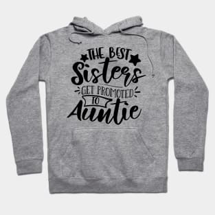 The Best Sisters Get Promoted To Auntie Hoodie